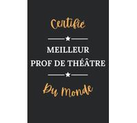 Certifié meilleure prof de théâtre du monde: Carnet de notes prof de théâtre humour - 110 pages lignées - homme métier cadeau professeur théâtre original