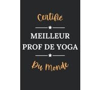 Certifié meilleure prof de Yoga du monde: Carnet de notes prof de Yoga humour - 110 pages lignées - homme métier cadeau professeur Yoga original