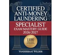Certified Anti-Money Laundering Specialist Exam Mastery Guide 2026/2027: Advanced Prep Guide with 1100 Practice Questions and Detailed Answers