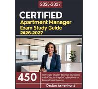 Certified Apartment Manager Study Guide 2026-2027: 450+ High-Quality Practice Questions with Clear, In-Depth Explanations to Ensure Exam Success