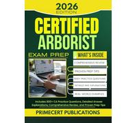 CERTIFIED ARBORIST EXAM PREP 2026: Includes 800+ CA Practice Questions, Detailed Answer Explanations, Comprehensive Review, and Proven Prep Tips