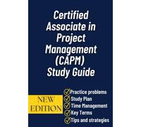 Certified Associate in Project Management (CAPM) Study Guide: Your Complete Preparation Companion for the CAPM® Exam with Practice Questions and Proven Strategies