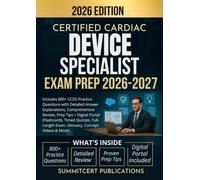 CERTIFIED CARDIAC DEVICE SPECIALIST EXAM PREP 2026-2027: Includes 800+ CCDS Practice Questions with Detailed Answer Explanations, Comprehensive ... Quizzes, Full-Length Exam, Glossary, & More)