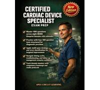Certified Cardiac Device Specialist Exam Prep: Four 100-Question Practice Tests Aligned to IBHRE Blueprint with Deep Diagnostics, Timing Strategies, and Rapid Review
