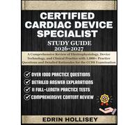 CERTIFIED CARDIAC DEVICE SPECIALIST STUDY GUIDE 2026-2027: A Comprehensive Review of Electrophysiology, Device Technology, and Clinical Practice with ... Detailed Rationales for the CCDS Examination