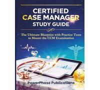 Certified Case Manager Study Guide: The Ultimate Blueprint with Practice Tests to Master the CCM Examination