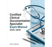 Certified Clinical Documentation Specialist Exam Manual 2025-2026: Complete Study Guide with 400+ Practice Questions, Detailed Answers, and Proven Test-Taking Strategies for CCDS Preparation