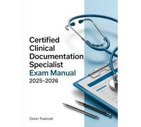 Certified Clinical Documentation Specialist Exam Manual 2025-2026: Complete Study Guide with 400+ Practice Questions, Detailed Answers, and Proven Test-Taking Strategies for CCDS Preparation