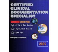 Certified Clinical Documentation Specialist Exam prep 2025: 300 Up-to-date questions, Comprehensive answers and Expert tips