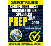 CERTIFIED CLINICAL DOCUMENTATION SPECIALIST EXAM PREP 2025: Over 150+ Practice Questions, detailed Answer Explanations and Exam Tips