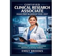 Certified Clinical Research Associate Exam Prep Blueprint 2026-2027: CCRA Practical Study Companion with Simulation Questions and Strategy Guidance