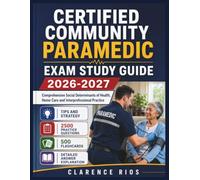 Certified Community Paramedic Exam Study Guide 2026-2027: Comprehensive Social Determinants of Health, Home Care and Interprofessional Practice
