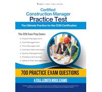 Certified Construction Manager Practice Test: A Complete Workbook with 700 Exam-Style Questions, 4 Full-Length Practice Tests, Clear Explanations, & Proven Strategies to Pass The CCM Exam On Your Fi