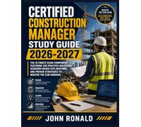 CERTIFIED CONSTRUCTION MANAGER STUDY GUIDE 2026-2027: The Ultimate Exam Companion Featuring 300 Practice Questions, Scenario-Based Explanations, and Proven Strategies to Master the CCM Domains