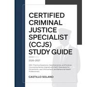 CERTIFIED CRIMINAL JUSTICE SPECIALIST (CCJS) STUDY GUIDE 2026-2027: 500+ Practice Questions, Case Scenarios, and Forensic Counseling Review Aligned ... and Behavioral Health Professionals