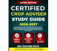 CERTIFIED CROP ADVISER STUDY GUIDE 2026-2027: A Comprehensive Exam Preparation Resource Featuring 1,000+ Practice Questions, Two Full-Length Mock ... Crop Management, and Integrated Pest Control