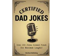Certified Dad Jokes: Over 300 Family-Friendly Jokes to Make Everyone Laugh, Groan, and Smile!
