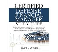 CERTIFIED DEFENSE FINANCIAL MANAGER STUDY GUIDE: Full-Length Practice Exams with 500+ Questions, Step-by-Step Review of DoD Budgeting, Accounting & Resource Management for ASMC CDFM Certification