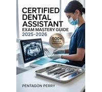 Certified Dental Assistant Exam Mastery Guide 2025-2026: Chairside Skills, Radiology & Infection Control Practice - 500+ Questions, and Test Strategies to Ace CDA