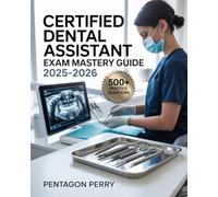 Certified Dental Assistant Exam Mastery Guide 2025-2026: Chairside Skills, Radiology & Infection Control Practice - 500+ Questions, and Test Strategies to Ace CDA