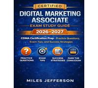 Certified Digital Marketing Associate Exam Study Guide 2026-2027: CDMA Certification Prep - Practice Questions, Exam Tips, and Success Strategies