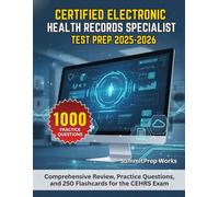 Certified Electronic Health Records Specialist Test Prep 2025-2026: Comprehensive Review, Practice Questions, and 250 Flashcards for the CEHRS Exam