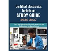 Certified Electronics Technician Study Guide 2026-2027: Over 500 Challenging Questions with In-Depth Explanations for Exam Success