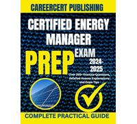 CERTIFIED ENERGY MANAGER EXAM PREP 2024-2025: Over 265+ Practice Questions, detailed Answer Explanations and Exam Tips
