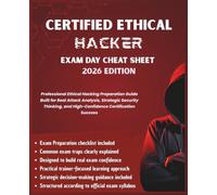Certified Ethical Hacker (CEH) Exam Day Cheat Sheet - 2026 Edition: Professional Ethical Hacking Preparation Guide Built for Real Attack Analysis & Strategic Security Thinking