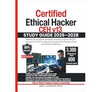 Certified Ethical Hacker CEH v13 STUDY GUIDE 2026-2028: Master Penetration Testing Concepts to Pass the EC-Council 312-50 Certification Exam with Practice Tests and Domain Reviews