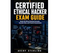 Certified Ethical Hacker Exam Guide: Hands-On Ethical Hacking Concepts, Security Tools, and Practice Assessments