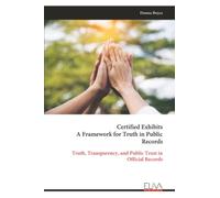 Certified Exhibits A Framework for Truth in Public Records: Truth, Transparency, and Public Trust in Official Records