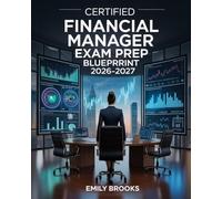 Certified Financial Manager Exam Prep Blueprint 2026-2027: CFM Comprehensive Manual Including Timed Drills, Management Tips, and Career Guidance