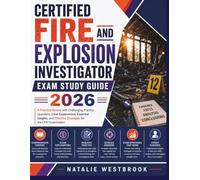 Certified Fire and Explosion Investigator Exam Study Guide 2026: A Practical Review with Challenging Practice Questions, Clear Explanations, Essential ... Effective Strategies for the CFEI Examination
