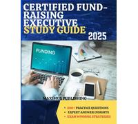 CERTIFIED FUND-RAISING EXECUTIVE STUDY GUIDE 2025: 290+ practice questions, expert answer insights, and exam- winning strategies