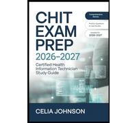 Certified Health Information Technician (CHIT) Exam Prep 2026-2027: Complete Review with Practice Questions and Proven Methods to Pass with Confidence