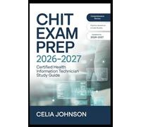 Certified Health Information Technician (CHIT) Exam Prep 2026-2027: Complete Review with Practice Questions and Proven Methods to Pass with Confidence
