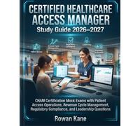 Certified Healthcare Access Manager Study Guide 2026-2027: CHAM Certification Mock Exams with Patient Access Operations, Revenue Cycle Management, Regulatory Compliance, and Leadership Questions
