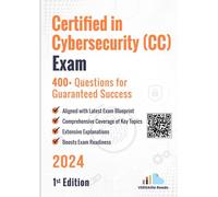 Certified In Cybersecurity (Cc) Exam 400+ Questions For Guaranteed Success: 1st Edition - 2024