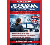 CERTIFIED IN HEALTHCARE PRIVACY AND SECURITY (CHPS) SCENARIO-BASED EXAM PREP: PASS THE CHPS EXAM WITH REAL-WORLD SCENARIOS, SHARP REASONING, AND EXAM-READY DECISION SKILLS