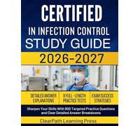 CERTIFIED IN INFECTION CONTROL STUDY GUIDE 2026 2027: Sharpen Your Skills With 800 Targeted Practice Questions and Clear Detailed Answer Breakdowns