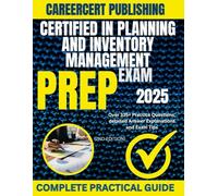 CERTIFIED IN PLANNING AND INVENTORY MANAGEMENT EXAM PREP 2025: Over 335+ Practice Questions, detailed Answer Explanations and Exam Tips {2ND EDITION}