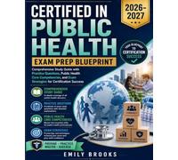 Certified in Public Health Exam Prep Blueprint 2026-2027: Comprehensive Study Guide with Practice Questions, Public Health Core Competencies, and Exam Strategies for Certification Success