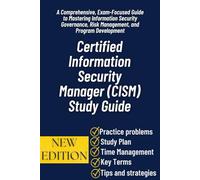 Certified Information Security Manager (CISM) Study Guide: A Comprehensive, Exam-Focused Guide to Mastering Information Security Governance, Risk Management, and Program Development
