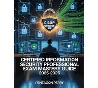 Certified Information Systems Security Professional Exam Mastery Guide 2025-2026: CISSP Certification - Full Domain Review, 600+ Practice Questions, and Test-Taking Techniques