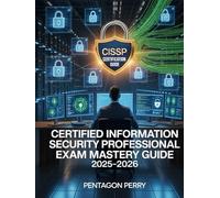 Certified Information Systems Security Professional Exam Mastery Guide 2025-2026: CISSP Certification - Full Domain Review, 600+ Practice Questions, and Test-Taking Techniques