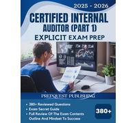 CERTIFIED INTERNAL AUDITOR PART 1 EXPLICIT EXAM PREP 2025-2026: 380+ reviewed questions, expert secret guide, and mindset to success