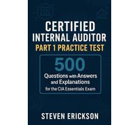Certified Internal Auditor Part 1 Practice Test: 500 Questions with Answers and Explanations for the CIA Essentials Exam
