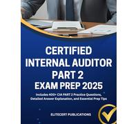 CERTIFIED INTERNAL AUDITOR PART 2 EXAM PREP 2025: Includes 400+ CIA PART 2 Practice Questions, Detailed Answer Explanation, and Essential Prep Tips