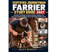 Certified Journeyman Farrier Study Guide 2027: Anatomy, Pathology, Horseshoe Design, Forging, and Four-Foot Shoeing Explained, Plus 3 Full-Length Practice Tests